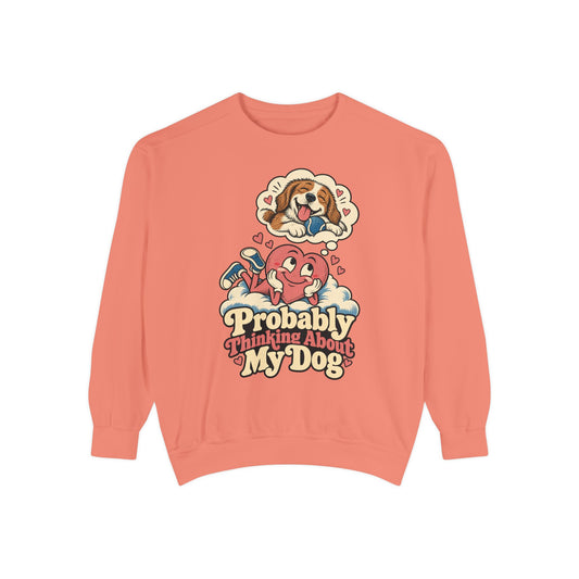 Probably Thinking About My Dog — Garment-Dyed Crewneck