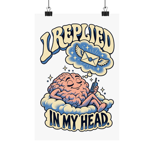 I Replied in My Head — Matte Art Print