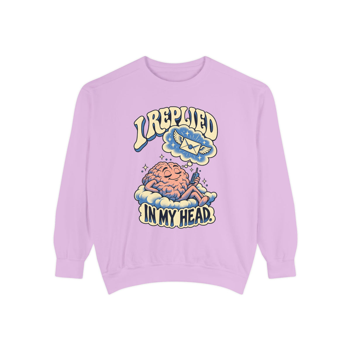 I Replied in My Head — Garment-Dyed Crewneck