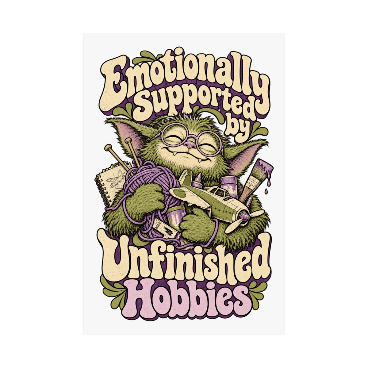 Emotionally Supported by Unfinished Hobbies — Matte Art Print