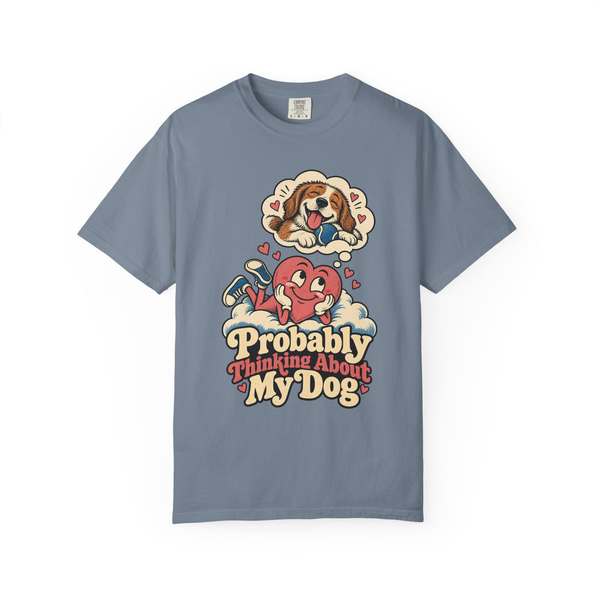 Probably Thinking About My Dog — Garment-Dyed Tee