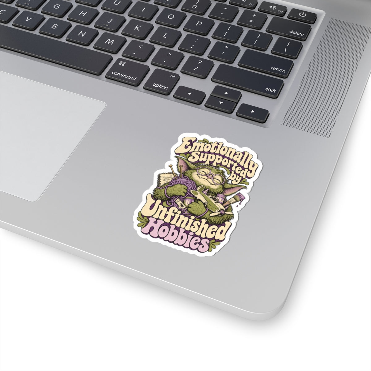 Emotionally Supported by Unfinished Hobbies — Kiss-Cut Sticker