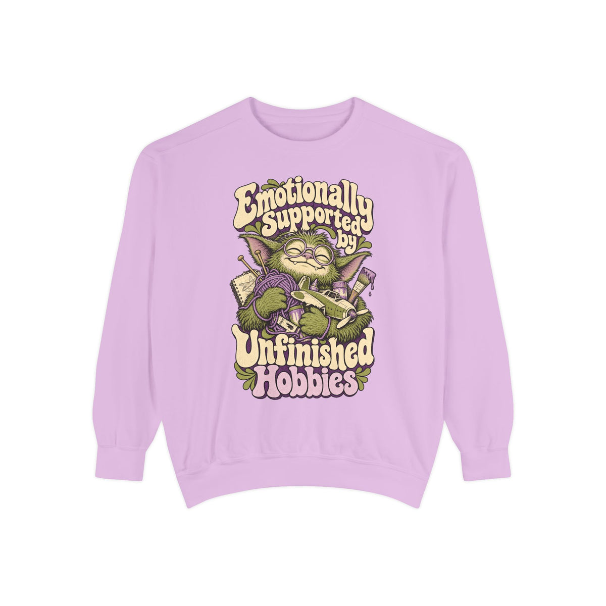 Emotionally Supported by Unfinished Hobbies — Garment-Dyed Crewneck