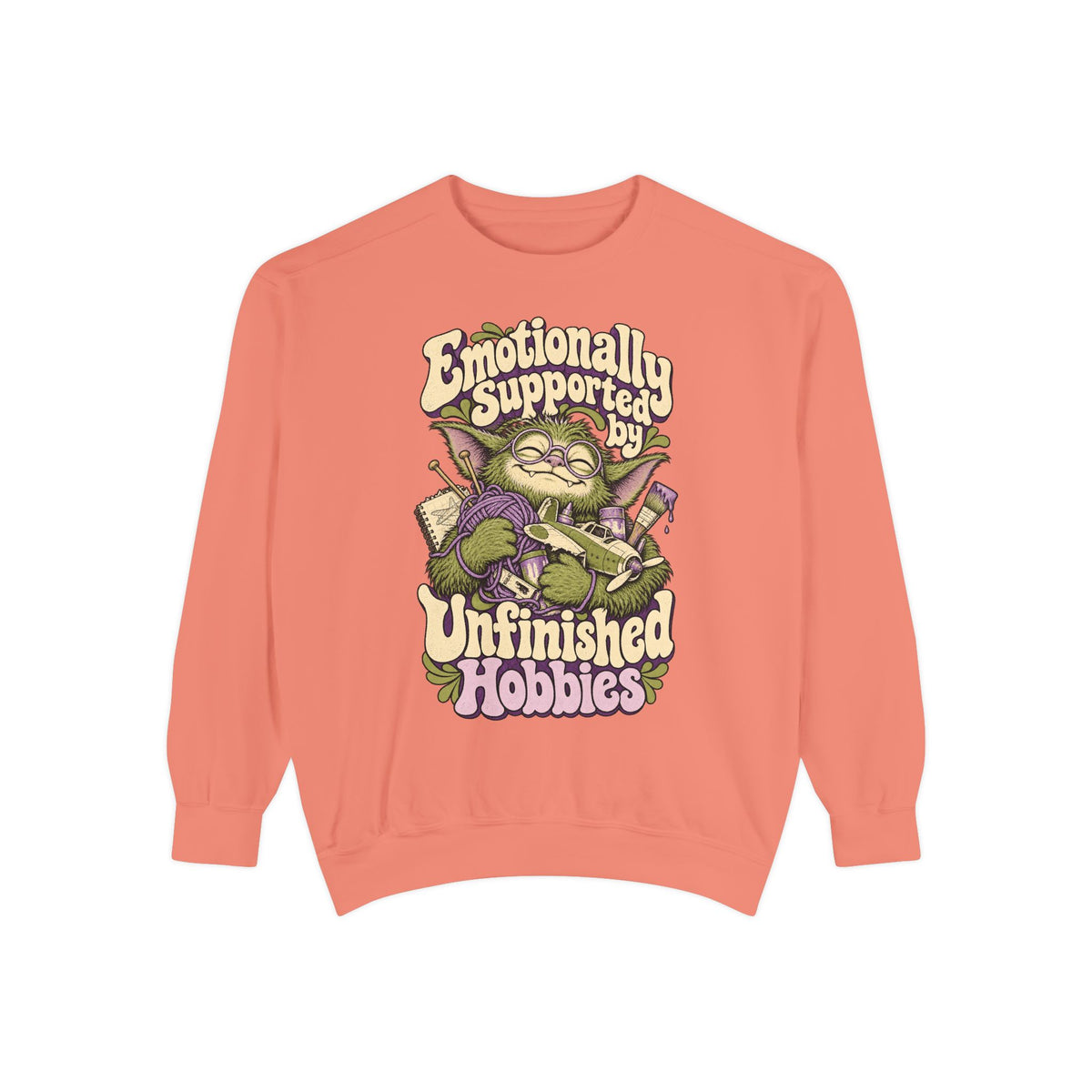 Emotionally Supported by Unfinished Hobbies — Garment-Dyed Crewneck