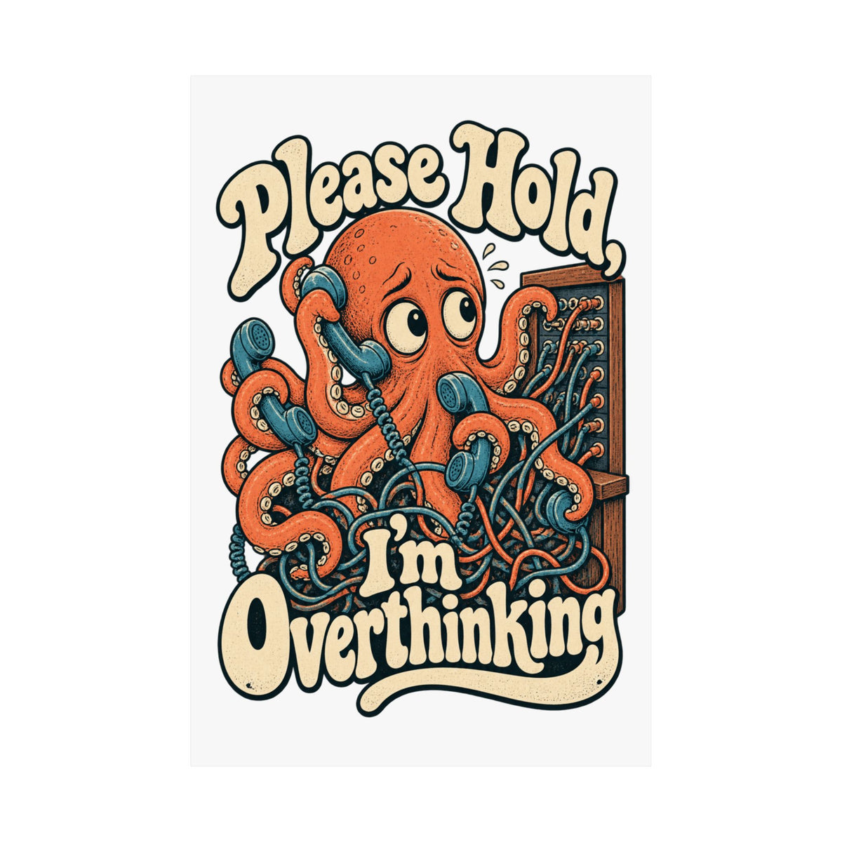 Please Hold, I'm Overthinking — Matte Art Print