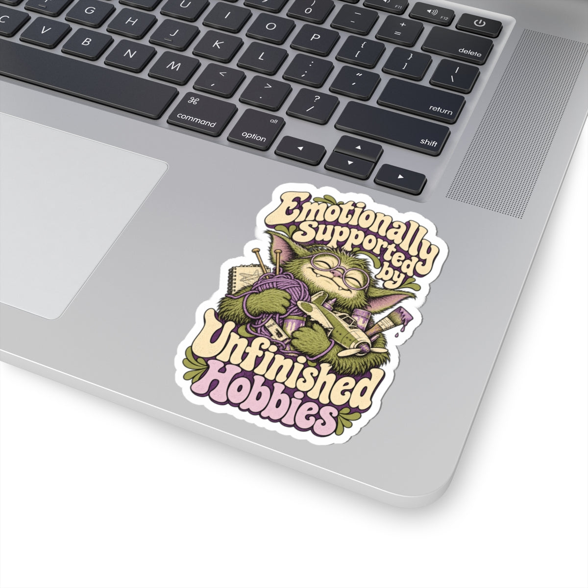 Emotionally Supported by Unfinished Hobbies — Kiss-Cut Sticker