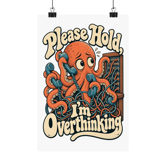 Please Hold, I'm Overthinking — Matte Art Print