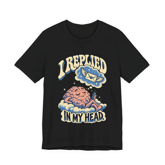 I Replied in My Head — Unisex Tee