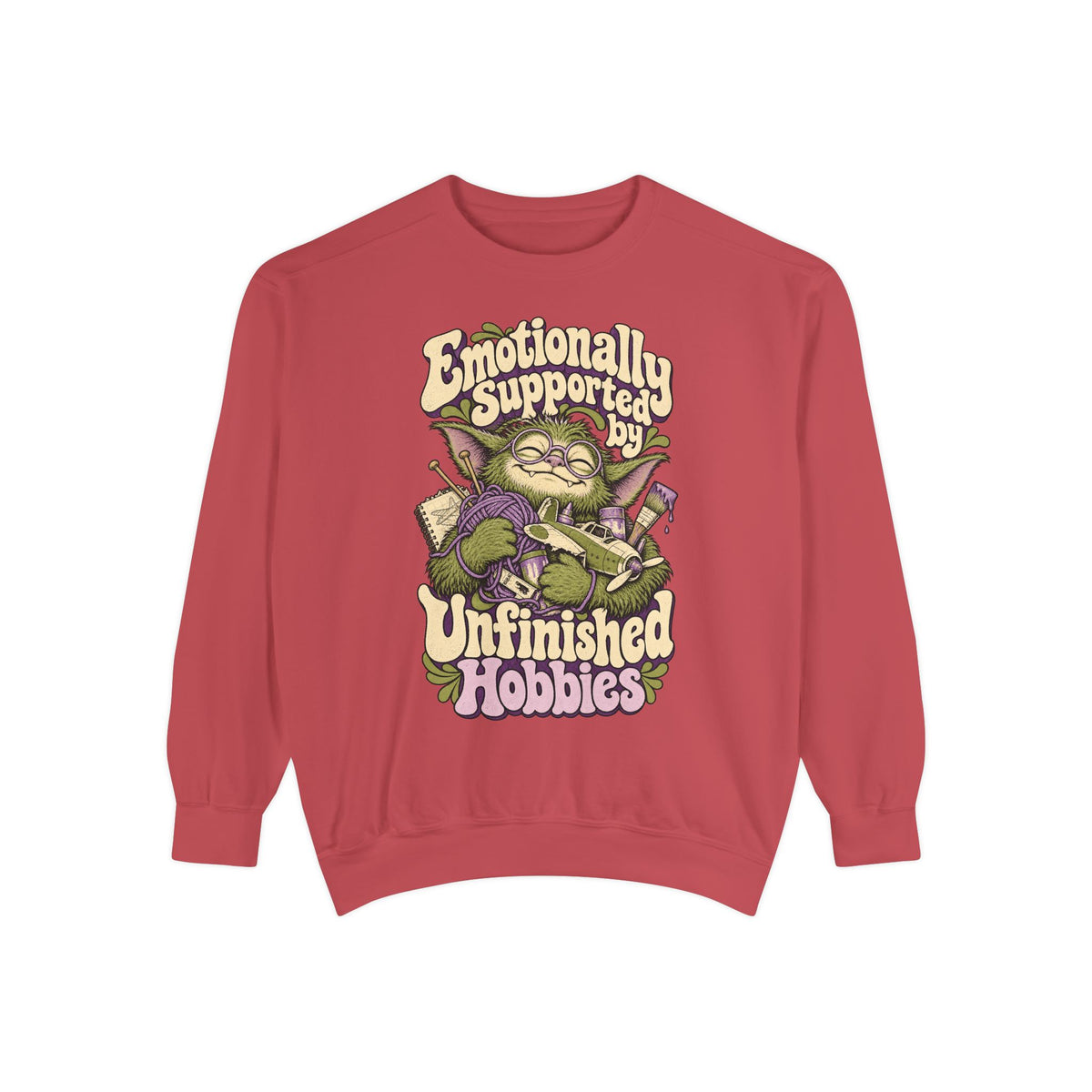 Emotionally Supported by Unfinished Hobbies — Garment-Dyed Crewneck