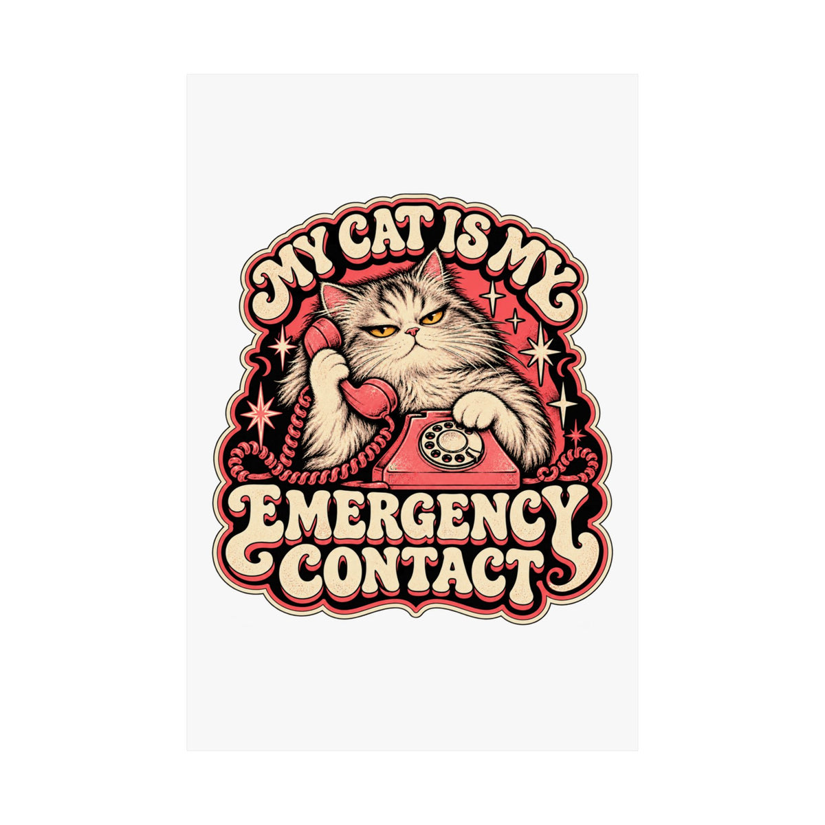 My Cat Is My Emergency Contact — Matte Art Print