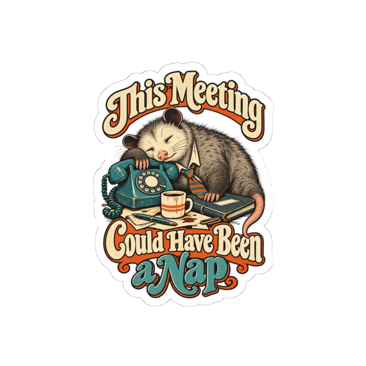 This Meeting Could Have Been a Nap — Kiss-Cut Sticker