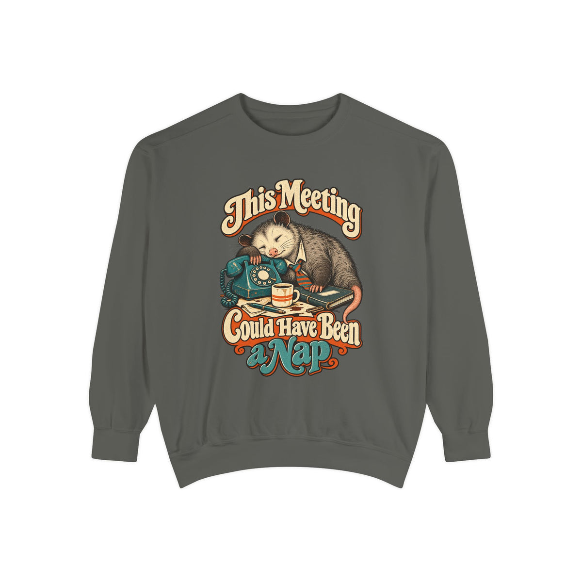 This Meeting Could Have Been a Nap — Garment-Dyed Crewneck