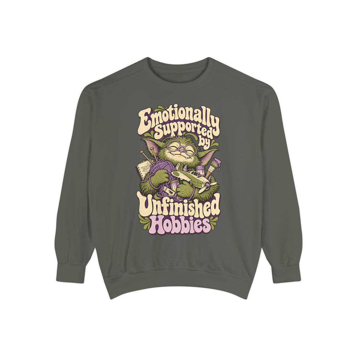 Emotionally Supported by Unfinished Hobbies — Garment-Dyed Crewneck
