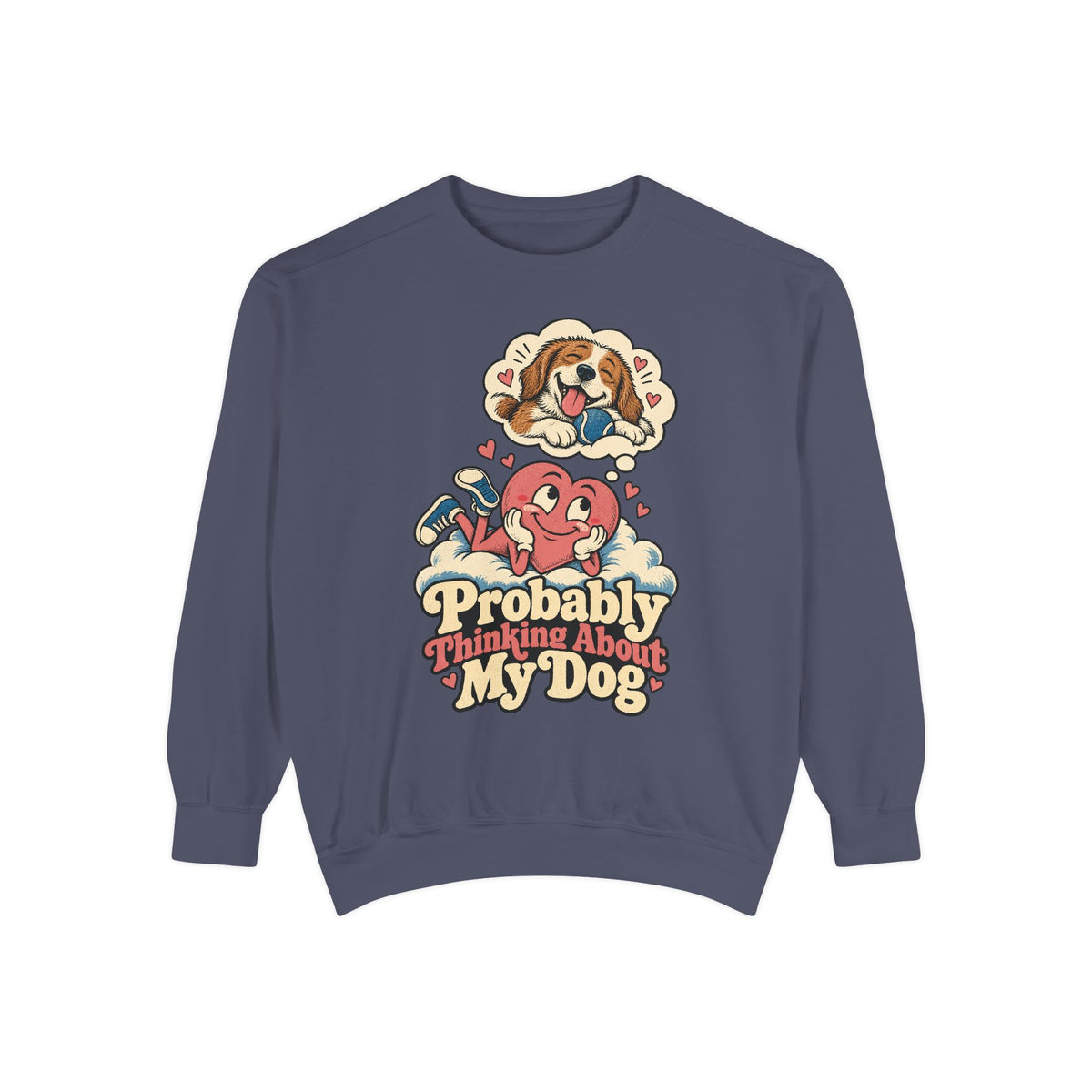 Probably Thinking About My Dog — Garment-Dyed Crewneck
