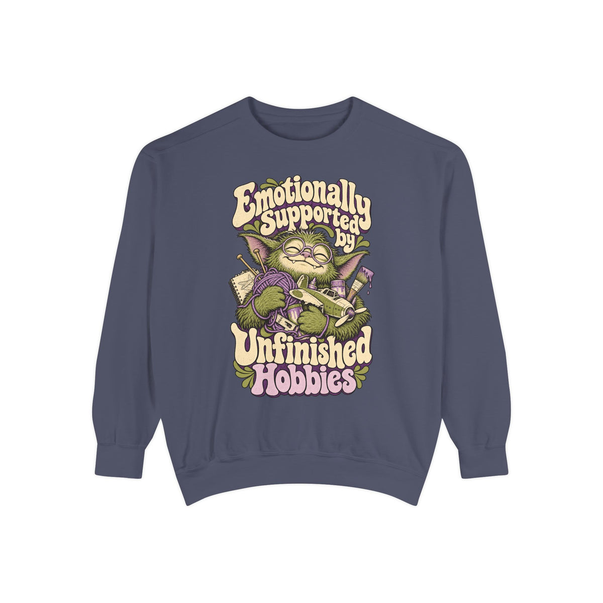 Emotionally Supported by Unfinished Hobbies — Garment-Dyed Crewneck