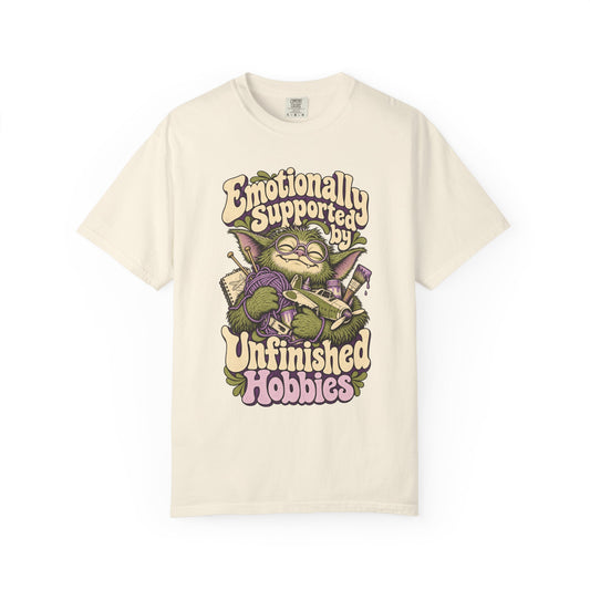 Emotionally Supported by Unfinished Hobbies — Garment-Dyed Tee