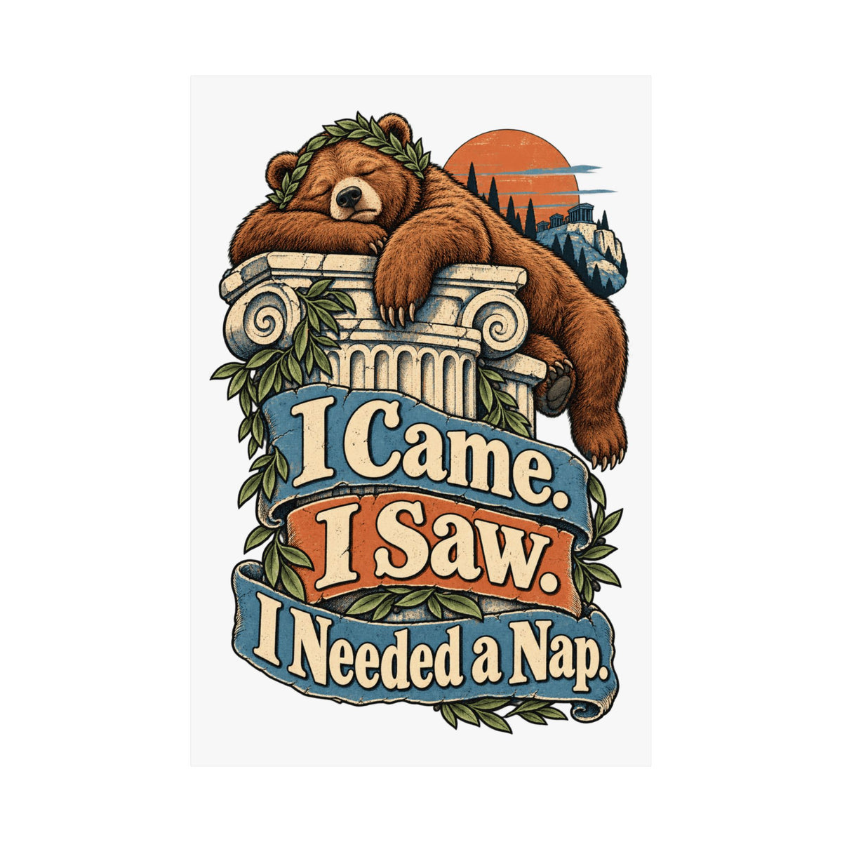I Came. I Saw. I Needed a Nap. — Matte Art Print