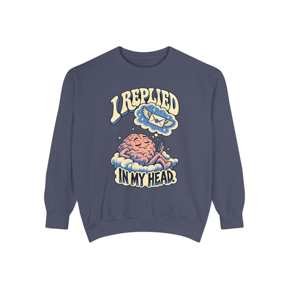I Replied in My Head — Garment-Dyed Crewneck
