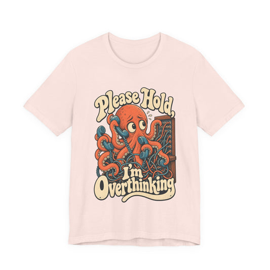 Please Hold, I'm Overthinking — Unisex Tee