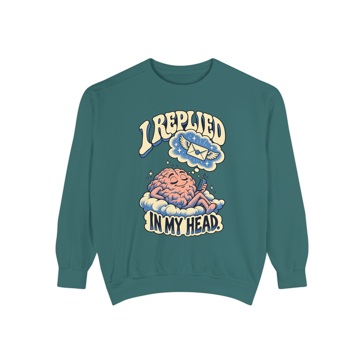 I Replied in My Head — Garment-Dyed Crewneck