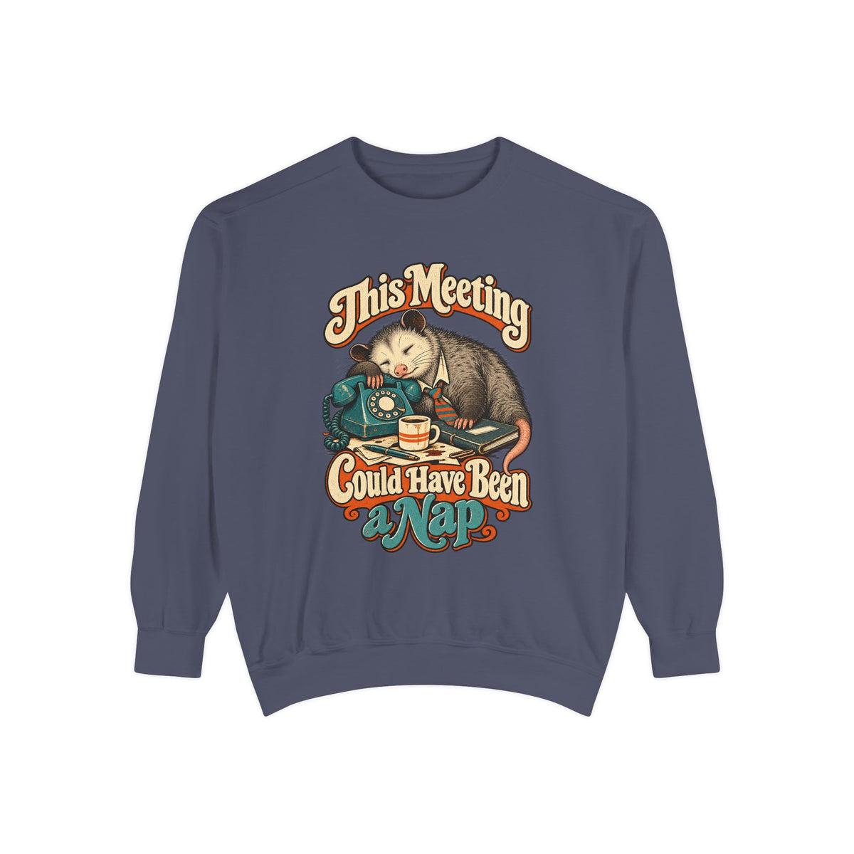 This Meeting Could Have Been a Nap — Garment-Dyed Crewneck