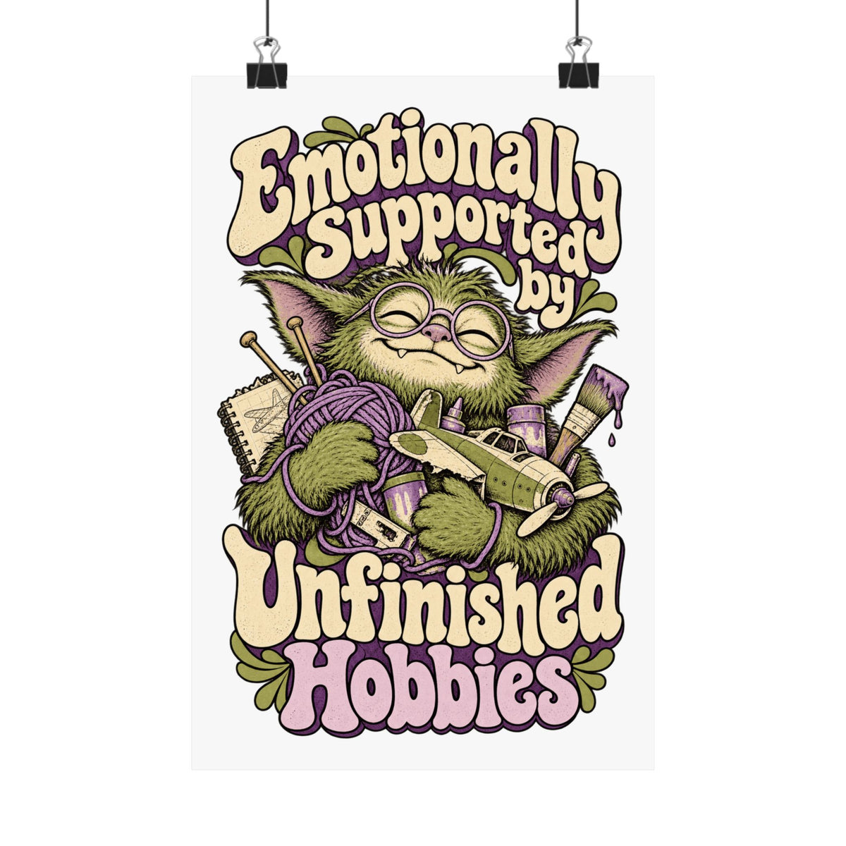 Emotionally Supported by Unfinished Hobbies — Matte Art Print