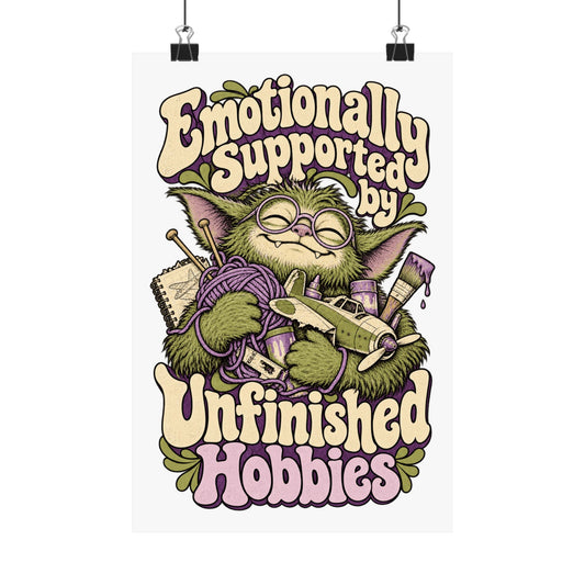 Emotionally Supported by Unfinished Hobbies — Matte Art Print