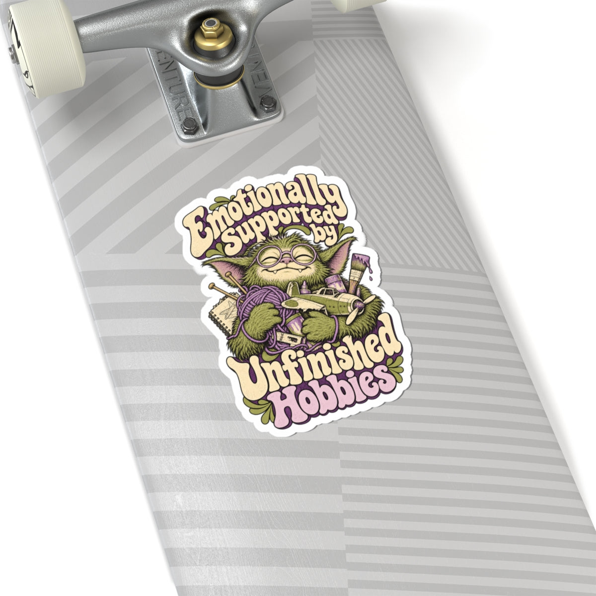Emotionally Supported by Unfinished Hobbies — Kiss-Cut Sticker