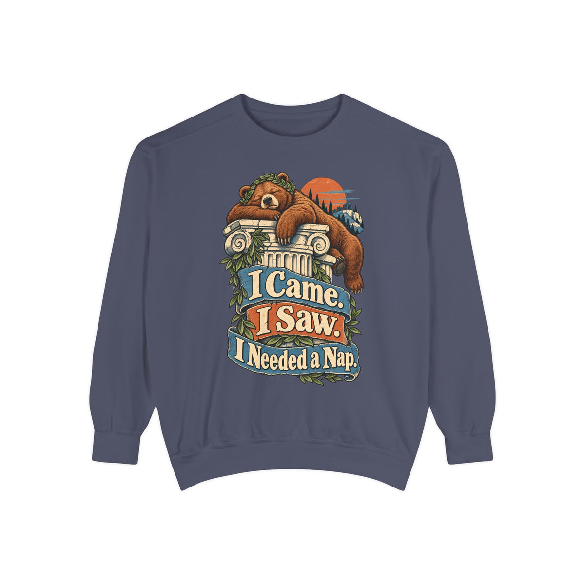 I Came. I Saw. I Needed a Nap. — Garment-Dyed Crewneck