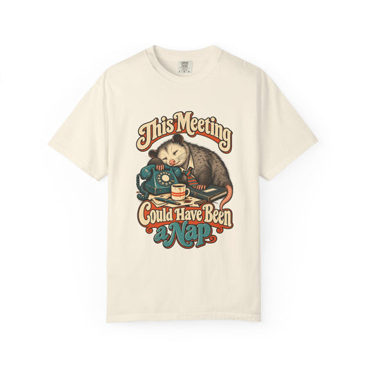 This Meeting Could Have Been a Nap — Garment-Dyed Tee