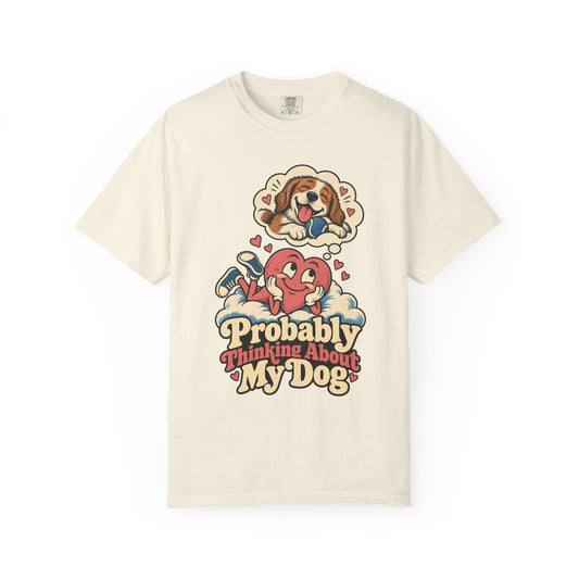 Probably Thinking About My Dog — Garment-Dyed Tee